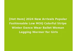 [Hot Item] 2024 New Arrivals Popular Fashionable Low MOQ Colorful Stripe Winter Dance Wear Ballet Woman Legging Warmer for Girls