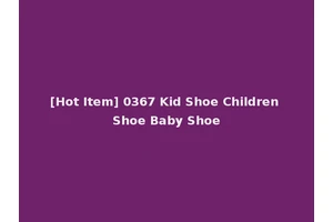 [Hot Item] 0367 Kid Shoe Children Shoe Baby Shoe