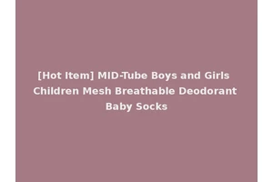 [Hot Item] MID-Tube Boys and Girls Children Mesh Breathable Deodorant Baby Socks