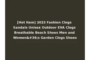 [Hot Item] 2023 Fashion Clogs Sandals Unisex Outdoor EVA Clogs Breathable Beach Shoes Men and Women's Garden Clogs Shoes