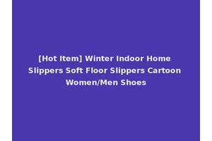 [Hot Item] Winter Indoor Home Slippers Soft Floor Slippers Cartoon Women/Men Shoes
