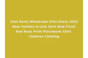 [Hot Item] Wholesale Girls Dress 2022 New Fashion A-Line Skirt Bow Front Red Rose Print Patchwork Skirt Children Clothing