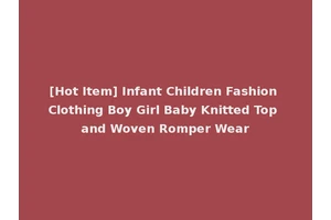 [Hot Item] Infant Children Fashion Clothing Boy Girl Baby Knitted Top and Woven Romper Wear