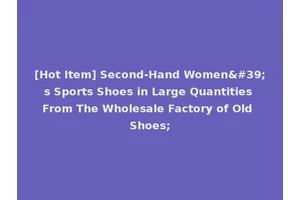 [Hot Item] Second-Hand Women's Sports Shoes in Large Quantities From The Wholesale Factory of Old Shoes;