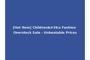 [Hot Item] Children's Fashion Overstock Sale - Unbeatable Prices