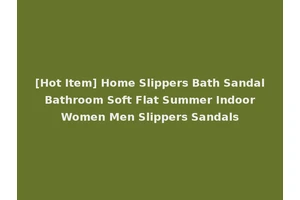 [Hot Item] Home Slippers Bath Sandal Bathroom Soft Flat Summer Indoor Women Men Slippers Sandals