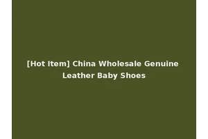 [Hot Item] China Wholesale Genuine Leather Baby Shoes