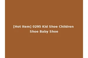 [Hot Item] 0295 Kid Shoe Children Shoe Baby Shoe