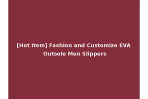 [Hot Item] Fashion and Customize EVA Outsole Men Slippers