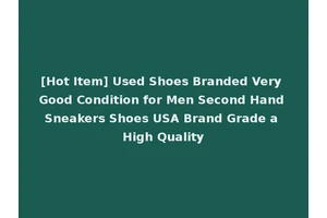 [Hot Item] Used Shoes Branded Very Good Condition for Men Second Hand Sneakers Shoes USA Brand Grade a High Quality