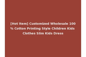 [Hot Item] Customized Wholesale 100% Cotton Printing Style Children Kids Clothes Slim Kids Dress