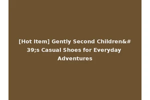 [Hot Item] Gently Second Children's Casual Shoes for Everyday Adventures