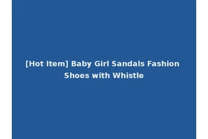 [Hot Item] Baby Girl Sandals Fashion Shoes with Whistle