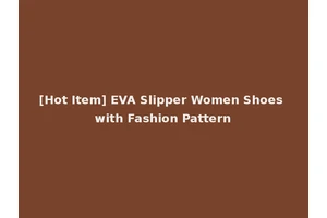 [Hot Item] EVA Slipper Women Shoes with Fashion Pattern