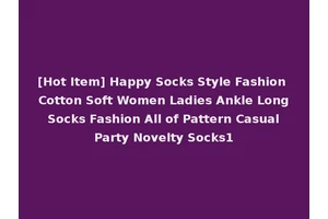 [Hot Item] Happy Socks Style Fashion Cotton Soft Women Ladies Ankle Long Socks Fashion All of Pattern Casual Party Novelty Socks1