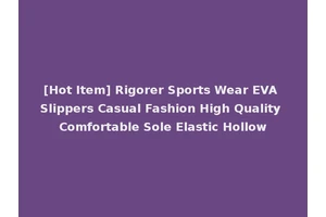 [Hot Item] Rigorer Sports Wear EVA Slippers Casual Fashion High Quality Comfortable Sole Elastic Hollow