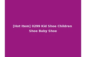 [Hot Item] 0299 Kid Shoe Children Shoe Baby Shoe