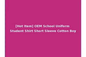[Hot Item] OEM School Uniform Student Shirt Short Sleeve Cotton Boy