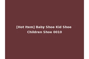 [Hot Item] Baby Shoe Kid Shoe Children Shoe 0010