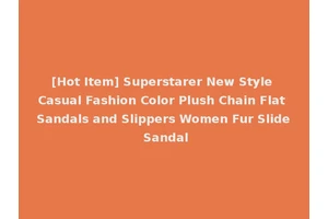[Hot Item] Superstarer New Style Casual Fashion Color Plush Chain Flat Sandals and Slippers Women Fur Slide Sandal