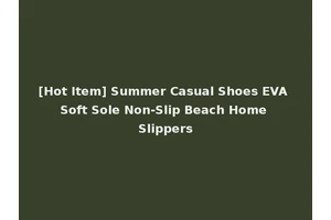 [Hot Item] Summer Casual Shoes EVA Soft Sole Non-Slip Beach Home Slippers