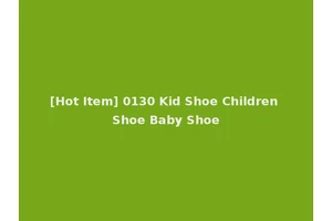 [Hot Item] 0130 Kid Shoe Children Shoe Baby Shoe