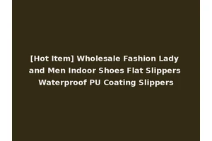 [Hot Item] Wholesale Fashion Lady and Men Indoor Shoes Flat Slippers Waterproof PU Coating Slippers