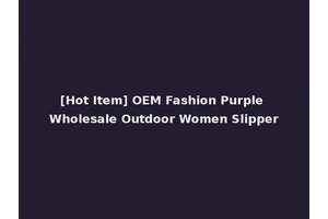 [Hot Item] OEM Fashion Purple Wholesale Outdoor Women Slipper