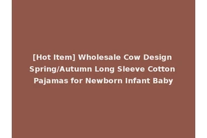 [Hot Item] Wholesale Cow Design Spring/Autumn Long Sleeve Cotton Pajamas for Newborn Infant Baby