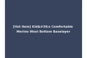 [Hot Item] Kid's Comfortable Merino Wool Bottom Baselayer