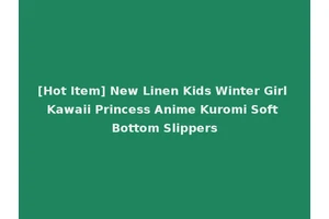 [Hot Item] New Linen Kids Winter Girl Kawaii Princess Anime Kuromi Soft Bottom Slippers