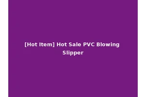 [Hot Item] Hot Sale PVC Blowing Slipper