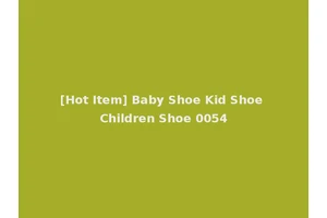 [Hot Item] Baby Shoe Kid Shoe Children Shoe 0054