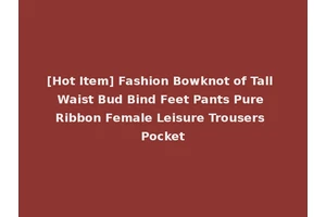 [Hot Item] Fashion Bowknot of Tall Waist Bud Bind Feet Pants Pure Ribbon Female Leisure Trousers Pocket