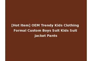[Hot Item] OEM Trendy Kids Clothing Formal Custom Boys Suit Kids Suit Jacket Pants