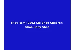 [Hot Item] 0262 Kid Shoe Children Shoe Baby Shoe