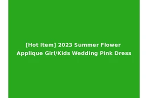 [Hot Item] 2023 Summer Flower Applique Girl/Kids Wedding Pink Dress