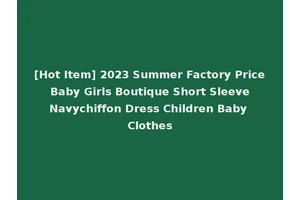 [Hot Item] 2023 Summer Factory Price Baby Girls Boutique Short Sleeve Navychiffon Dress Children Baby Clothes