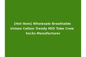 [Hot Item] Wholesale Breathable Unisex Cotton Trendy MID Tube Crew Socks Manufacturer