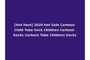 [Hot Item] 2020 Hot Sale Cartoon Child Tube Sock Children Cartoon Socks Cartoon Tube Children Socks