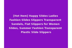 [Hot Item] Happy Slides Ladies Fashion Slides Slippers Transparent Sandals, Flat Slippers for Women Slides, Summer Fashion Transparent Plastic Slide Slippers
