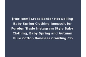 [Hot Item] Cross Border Hot Selling Baby Spring Clothing Jumpsuit for Foreign Trade Instagram Style Baby Clothing, Baby Spring and Autumn Pure Cotton Boneless Crawling Clo
