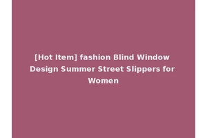 [Hot Item] fashion Blind Window Design Summer Street Slippers for Women