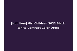 [Hot Item] Girl Children 2022 Black White Contrast Color Dress
