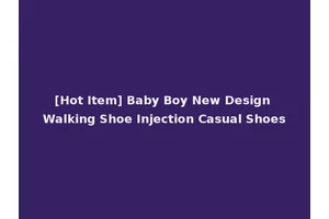 [Hot Item] Baby Boy New Design Walking Shoe Injection Casual Shoes