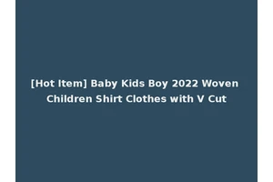 [Hot Item] Baby Kids Boy 2022 Woven Children Shirt Clothes with V Cut