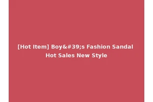 [Hot Item] Boy's Fashion Sandal Hot Sales New Style