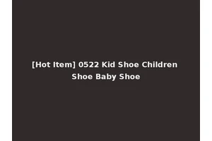 [Hot Item] 0522 Kid Shoe Children Shoe Baby Shoe