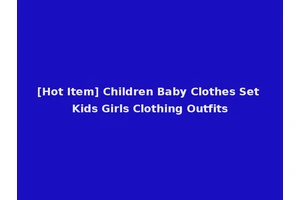 [Hot Item] Children Baby Clothes Set Kids Girls Clothing Outfits