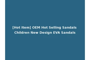 [Hot Item] OEM Hot Selling Sandals Children New Design EVA Sandals